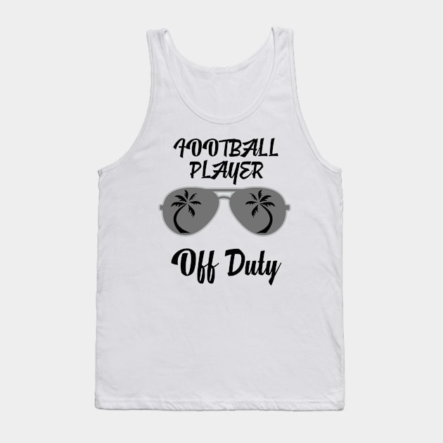 Off Duty Football player Funny Summer Vacation Tank Top by chrizy1688